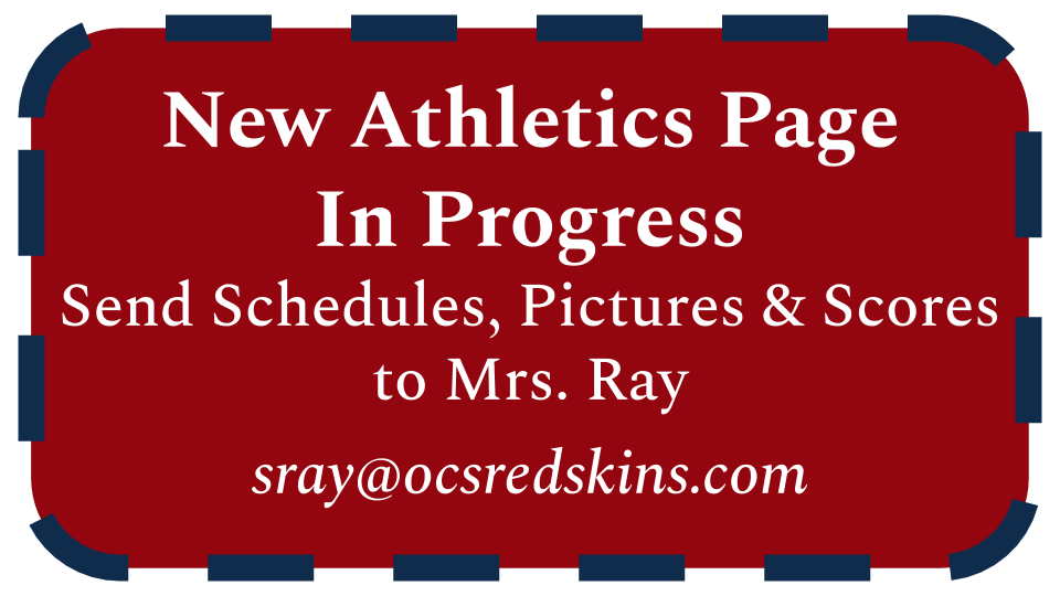 New Athletics Page in Progress; Send Pictures, Schedules and Scores to Coach Parrish; jparrish@ocsredskins.com